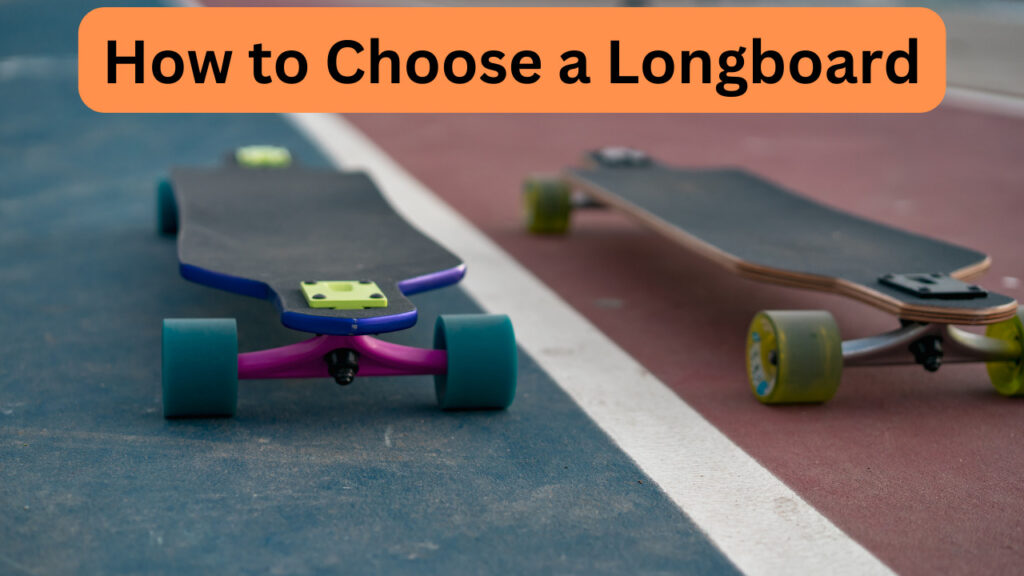 How to Choose a Longboard