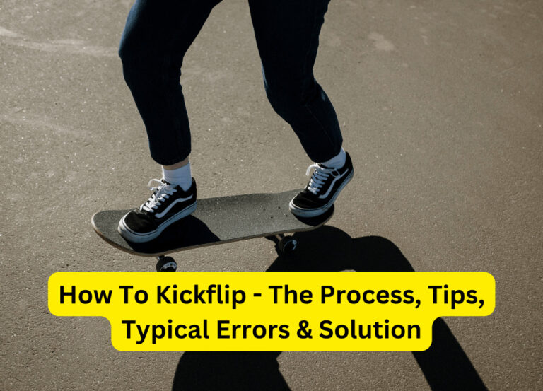 How To Kickflip – The Process, Tips, Typical Errors & Solution