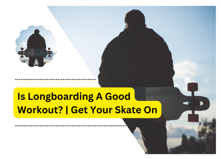 Is Longboarding A Good Workout? | Get Your Skate On