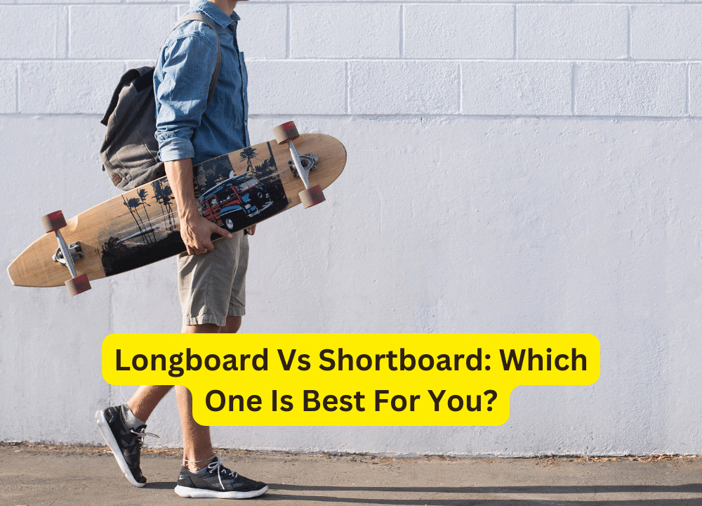 Longboard Vs Shortboard: Which One Is Best For You?