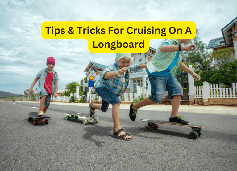 Tips & Tricks For Cruising On A Longboard