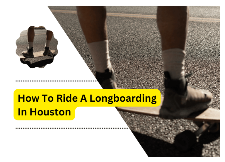 How To Ride A Longboarding In Houston