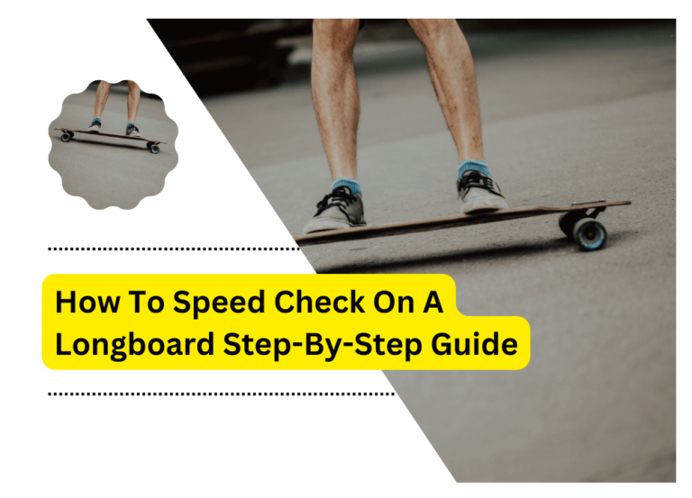 How To Speed Check On A Longboard Step-By-Step Guide