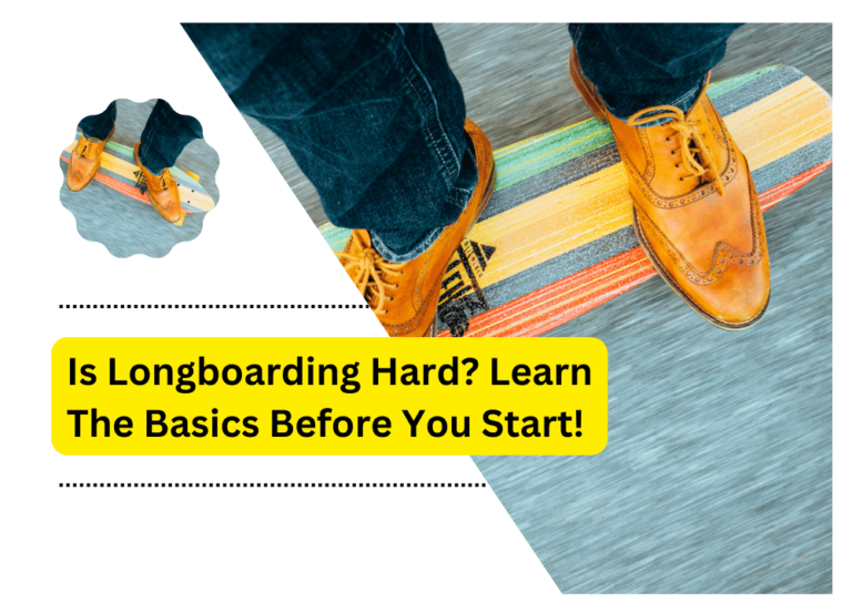 Is Longboarding Hard? Learn The Basics Before You Start!