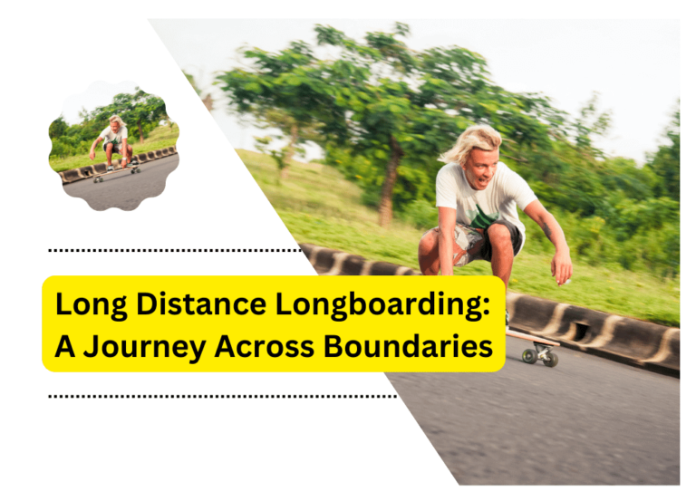 Long Distance Longboarding: A Journey Across Boundaries