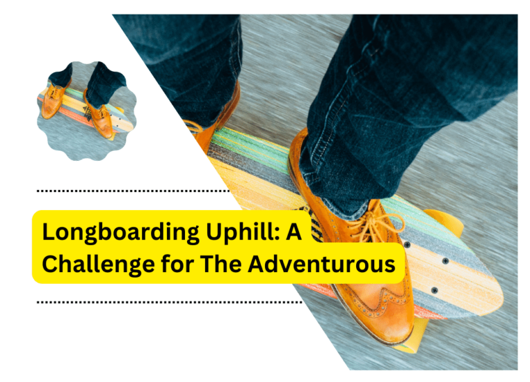 Longboarding Uphill: A Challenge for The Adventurous