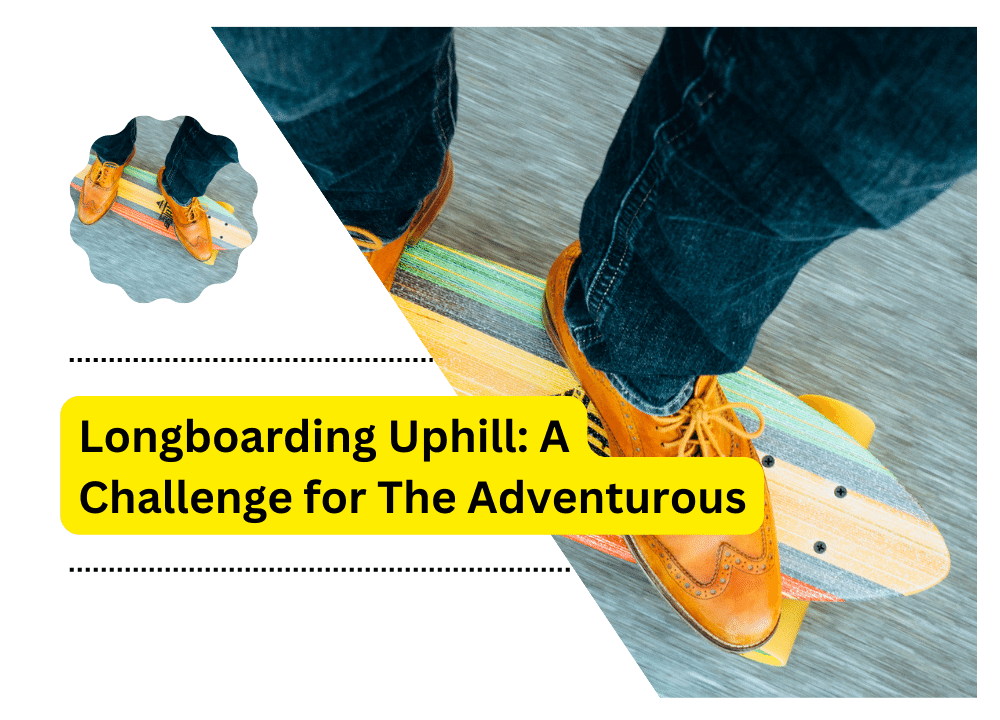 Longboarding Uphill