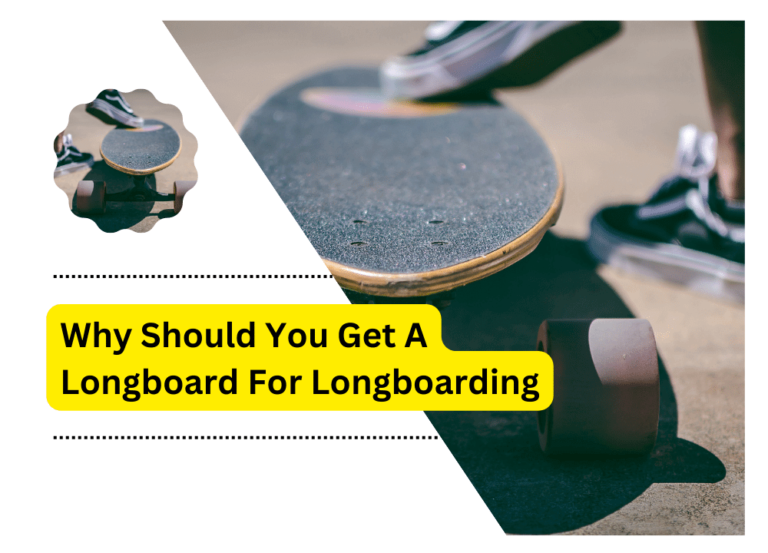 Why Should You Get A Longboard For Longboarding
