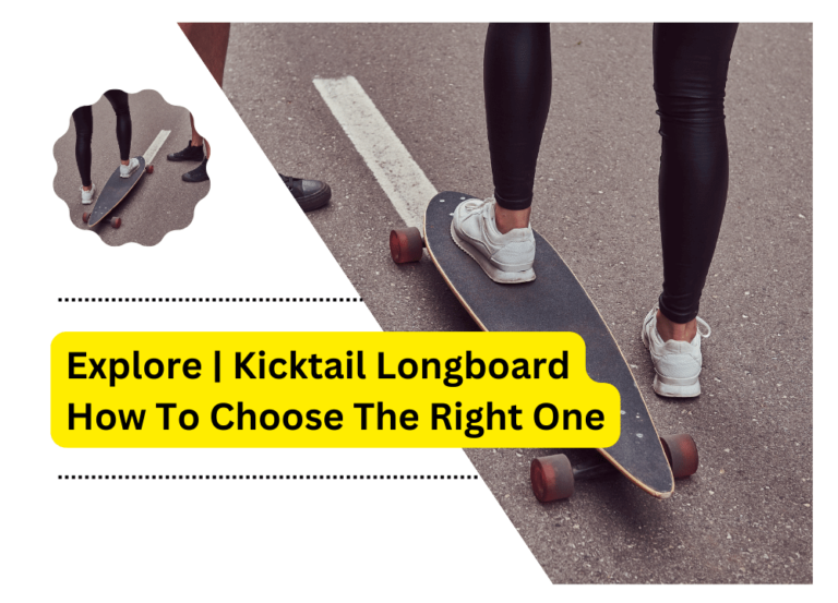 Explore | Kicktail Longboard How To Choose The Right One