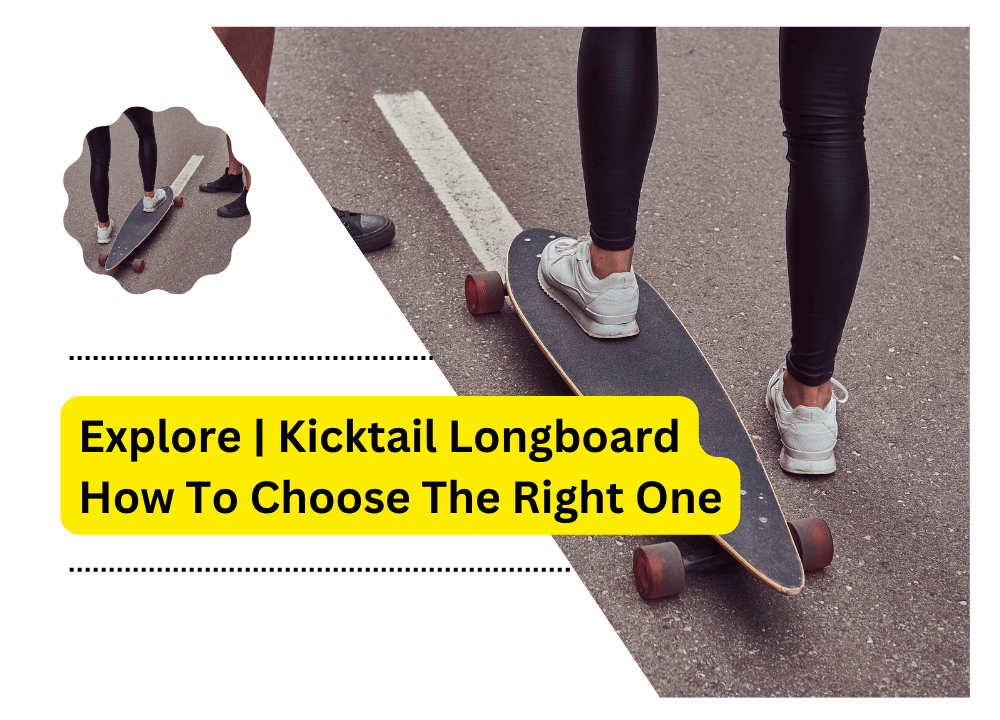 Kicktail Longboard How To Choose The Right One