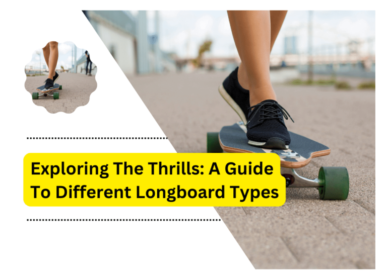 Exploring The Thrills: A Guide To Different Longboard Types