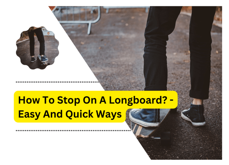 How To Stop On A Longboard? – Easy And Quick Ways