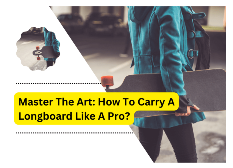 Master The Art: How To Carry A Longboard Like A Pro?