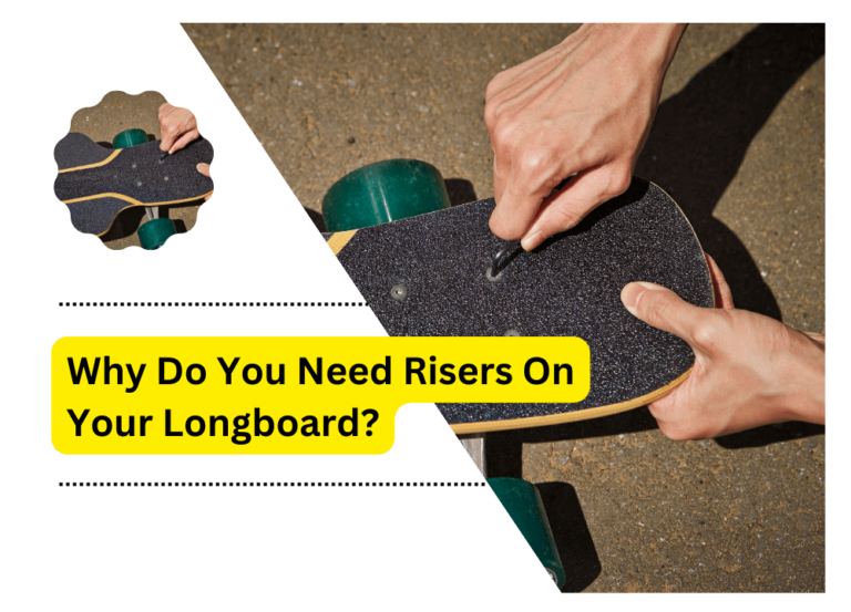 Why Do You Need Risers On Your Longboard?